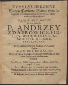 Tumulus Heroicus. Wiecznie Pámiętna Sławá, którą [...] po sobie zostawił. [...] Andrzey Z Dąbrowice, Firley [...]