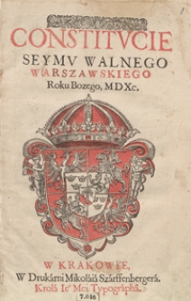 Constitucie Seymu Walnego Warszawskiego Roku Bożego M D Xc. &ndash; Wyd. A