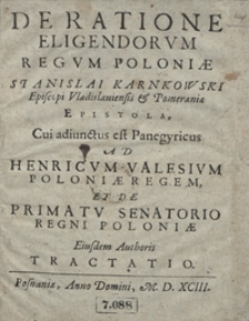 De Ratione Eligendorum Regum Poloniae Stanislai Karnkowski [...] Cui adiunctus est Panegyricus Ad Henricum Valesium [...] Et De Primatu Senatorio Regni Poloniae Eiusdem Authoris Tractatio