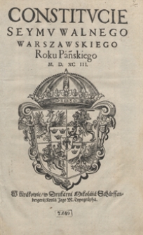 Constitucie Seymu Walnego Warszawskiego Roku Pańskiego M. D. XC III. &ndash; Wyd. A