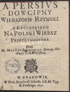 A. Persius Dowcipny Wierszopis Rzymski. z Łaćinskiego Na Polski Wiersz Przetłumaczony [...]