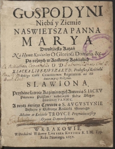 Gospodyni Nieba y Ziemie Naswietsza Panna Marya Dwudziestą Kazań Na Hymn Kościelny O Gloriosa Domina &c. Po rożnych w Krakowie Kościołach Od X. Iacka Liberivsza [...] Slawiona [...]