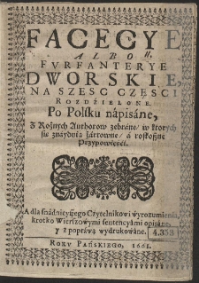 Facecye Albo Funfanterye Dworskie, Na Szesc Częsci Rozdzielone, Po Polsku napisane / Z Rożnych Authorow zebrane, w ktorych sie znayduią żartowne a roskoszne Przypowieści