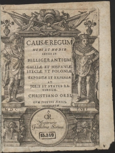 Causae Regum Heri Et Hodie Inter Se Belligerantium Galliae Et Hispaniae, Sueciae Et Poloniae Expositae Et Expensae Ad Juris Et Status Rationem; Christiano Orbi, Cum Figuris Aeneis Inscriptae A C. F. R. - War. A