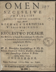 Omen Szcęsliwe Po Electiey Naiasnieyszego Xiązecia Iego Mosci Michala Korybvtha Wisniowieckiego Na Krolestwo Polskie Na Kazaniu w Dzień Bonawentury S. w Kościele Lwowskim Franciszkańskim przy Tryumphalnym Akcie / Przez W. X. Benedykta Sprußyńskiego [...] Ogloszone, Roku Panskiego 1669. Dnia 14. Lipca