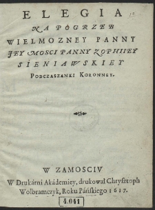 Elegia Na Pogrzeb Wielmozney Panny Jey Mosci Panny Zophiiey Sieniawskiey Podczaszanki Koronney