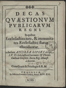 Decas Qvæstionvm Pvblicarvm Regni : In quibus Ecclesiastica iura, & immunitates Ecclesiastici status elucidantur [...]