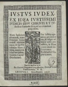 Iustvs Iudex. Ex Id[a]ęa Iustissimi Iudicis Iesu Christi Et Iudicibus Particularibus, ad immitandum propositus