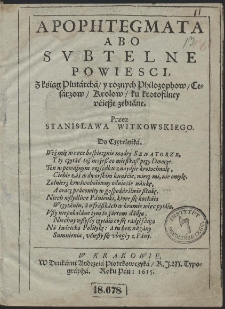 Apophtegmata Abo Subtelne Powiesci, Z kśiąg Plutárchá, y roznych Philozophow, Cesárzow, Krolow, ku krotofilney ućiesze zebráne [...]