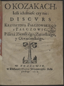 O Kozakach, Iesli ich zniesc czy nie : Discvrs Krzysztofa Palczowskiego z Palczowic, [...]