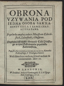 Obrona Uzywania Pod Iedną Osobą Sakramentu Ciala Y Krwie Chrystusa Pana : Przećiwko omylney náuce Ministrow Kálwińskich, Luterskich, y Hussytow [...]