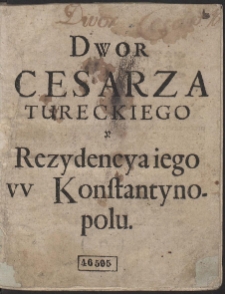 Dwor Cesarstwa Tureckiego, y Residencya iego w Konstantynopolu