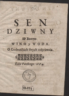 Sen Dziwny, W Ktorym Wino y Woda O Godnościach swych rosprawuią
