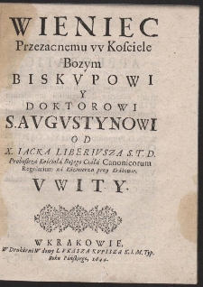 Wieniec Przezacnemu w Kościele Bożym Biskvpowi Y Doktorowi S. Avgvstinowi Od X. Iacka Liberivsza [...] Vwity