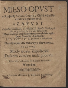 Mięso Opvst y Rospusty Swiata, Czarta, y Ciała wdni Bachusowe pustuiących, a Zapvst odpustu zupełnego od Stolice S. Apost. Modlącym się za grzeszących w te dni nadanego [...]