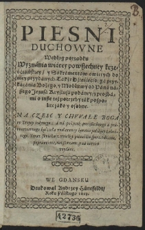 Piesni Duchowne Według porządku Wyznánia wiárey powszechney krześćiańskiey, y Sakrámentow świętych do niey przydánych. [...]