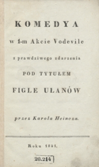 Komedya w 1-m akcie vodevile z prawdziwego zdarzenia pod tytułem Figle ułan&oacute;w
