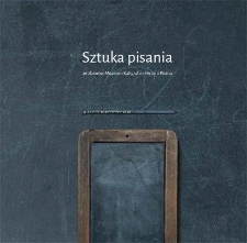 Sztuka pisania : ze zbiorów Muzeum Kaligrafii i Historii Pisma