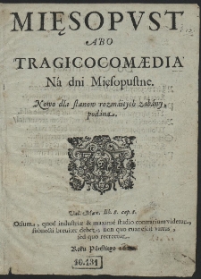 Mięsopust Abo Tragicocomædia Ná dni Mięsopustne. Nowo dla stanow rozmáitych zabáwy, podána