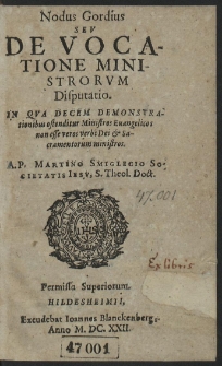 Nodus Gordius Seu De Vocatione Ministrorum Disputatio : In Qua Decem Demonstrationibus ostenditur Ministros Euangelicos non esse veros verbi Dei & Sacramentorum ministros. [...]