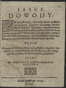 Iasne Dowody, ZE nie tylko duszę, &aacute;le y ći&aacute;ło swoie w niebespieczenstwo zginienia wiecznego wd&aacute;ią, ktorzy Zydow, T&aacute;t&aacute;row, y innych niewiernych [...] z&aacute; Lek&aacute;rzow vżyw&aacute;ią, [...]