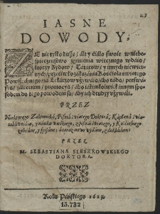 Iasne Dowody, ZE nie tylko duszę, ále y ćiáło swoie w niebespieczenstwo zginienia wiecznego wdáią, ktorzy Zydow, Tátárow, y innych niewiernych [...] zá Lekárzow vżywáią, [...]