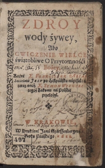 Zdroy wody żywey, Abo Cwiczenie Wielce świątobliwe O Przytomnośći Bożey, [...]