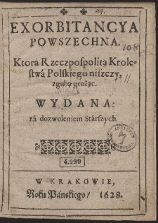 Exorbitancya Powszechna. Ktora Rzeczpospolitą Krolestwá Polskiego niszczy, zgubą grożąc