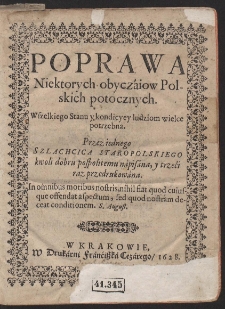 Poprawa Niektorych obycz&aacute;iow Polskich potocznych. Wszelkiego Stanu y kondicyey ludziom wielce potrzebna. [...]