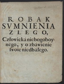 Robak Svmnienia Zlego Czlowieka niebogoboynego, y o zbawienie swoie niedbalego - War. B