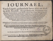 Iournael, Vande Legatie, gedaen inde Iaren 1627. en 1628. by de Ed. Erentfeste, [...] Heeren Staten Generael afgesonden, op den Vrede-Handel tusschen de Coninghen van Polen ende Sweden. [...]