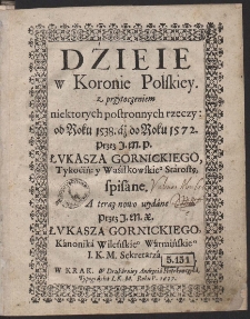 Dzieie w Koronie Polskiey. z przytoczeniem niektorych postronnych rzeczy: od Roku 1538. &aacute;ż di Roku 1572. [...]