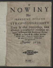 Nowiny Abo Prawdziwe Opisanie Strasznego Grzmotu Który się stał dwudźiestego dniá Márcá, o dwudziestey pierwszey godzinie, w Prowincyách Kálábryey, Cytrze, y inszych: [...]