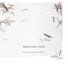 Małgorzata Antoszewska-Moneta. Papierowe Haiku