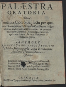 Palæstra Oratoria : Siue Imitatio Ciceronis, facta per quatuor Oratores in L. Sergium Catilinam, [...]