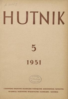 Hutnik : czasopismo naukowo-techniczne poświęcone zagadnieniom hutnictwa. R. 18, maj 1951, nr 5