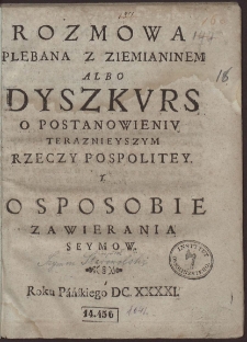 Rozmowa Plebana Z Ziemianinem Albo Dyszkurs O Postanowieniu Teraznieyszym Rzeczypospolitey Y O Sposobie Zawierania Seymow