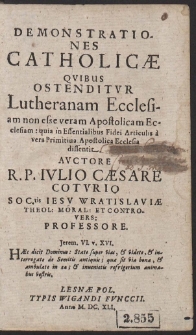 Demonstrationes Catholicæ Quibus Ostenditur Lutheranam Ecclesiam non esse veram Apostolicam Ecclesiam [...]