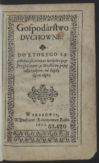 Gospodarstwo dvchowne : Do Ktorego Są zebrane zbawienne przestrogi, Litanie y Modlitwy, przez cały tydzień, na każdy dzień rózne