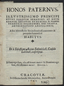 Honos Paternvs Illvstrissimo Principi Regni Poloni&aelig; [...] D. Johanni Demetrio Solikowski [...] Archiepiscopo Leopoliens : A suo Monasterio Sieciechouiensi reuerenter & perquam honorifice Habitvs Et a Sebastiano Acerno Sulimiricen [...] conscriptus
