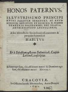 Honos Paternvs Illvstrissimo Principi Regni Poloniæ [...] D. Johanni Demetrio Solikowski [...] Archiepiscopo Leopoliens : A suo Monasterio Sieciechouiensi reuerenter & perquam honorifice Habitvs Et a Sebastiano Acerno Sulimiricen [...] conscriptus