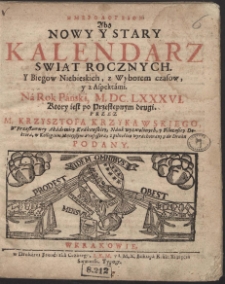 Hēmerologeion Abo Nowy Y Stary Kalendarz Swiąt Rocznych, Y Biegow Niebieskich, z Wyborem czasow, y z Aspektámi : Ná Rok Páński, M.DC.LXXXVI. [...]