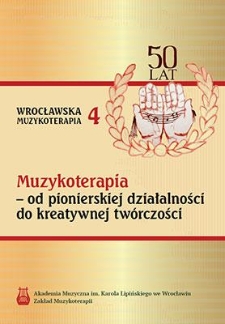 Muzykoterapia - od pionierskiej działalności do kreatywnej twórczości