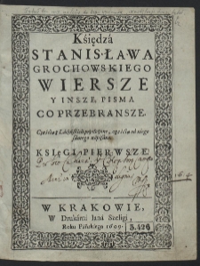 Księdza Stanisława Grochowskiego Wiersze Y Insze Pisma Co Przebransze Częśćią z Łacińskich przełożone, częścią do niego samego napisane