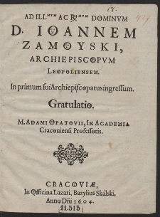 Ad Illmvm Ac Rmvm Dominvm D. Ioannem Zamoyski, Archiepiscopvm Leopoliensem In primum sui Archiepiscopatus ingressum Gratulatio [...]