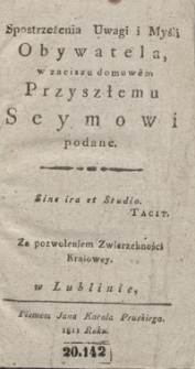 Spostrzeżenia, uwagi i myśli obywatela, w zaciszu domowém przyszłemu seymowi podane