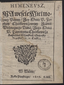 Hymenevsz Na wesele Welmozney Panny [...] Zophiey Chodkiewiczowny [...] P. Hieronyma Chodkiewicza [...] C&oacute;rki