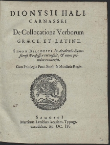 Dionysii Halicarnassei De collocatione Verborum Græce et Latine Simon Bircovivs in Academia Samoscensi Professor recensuit & nunc primum conuertit [...]