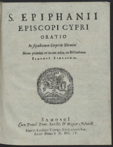 S. Epiphanii episcopi Cypri Oratio in sepulturam Corporis Domini [...] ex bibliotheca Simonis Simonidae