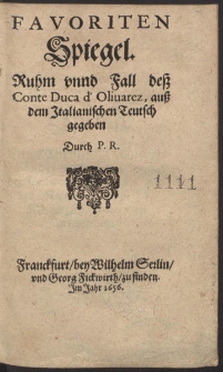 Favoriten Spiegel. Ruhm und Fall de&szlig; Conte Duco d'Olinarez, au&szlig; dem Italienischen Teutsch gegeben Durch P.R.